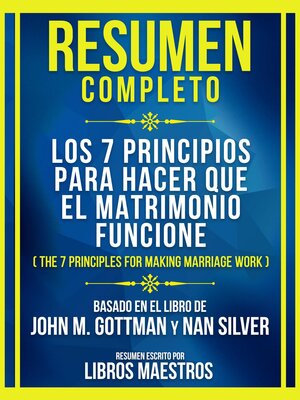 cover image of Resumen Completo--Los 7 Principios Para Hacer Que El Matrimonio Funcione (The 7 Principles For Making Marriage Work)--Basado En El Libro De John M. Gottman Y Nan Silver